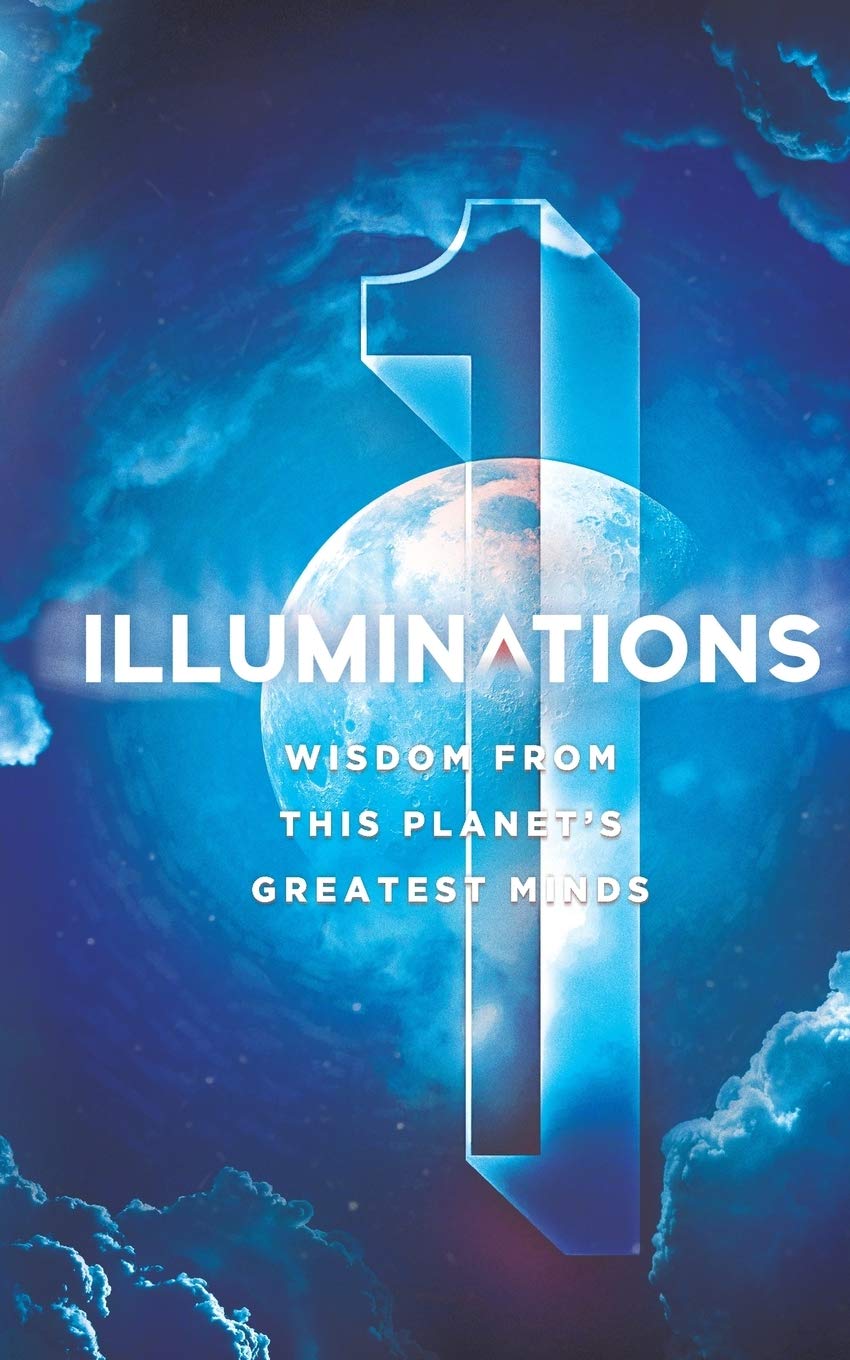 Illuminations: Wisdom From This Planet’s Greatest Minds